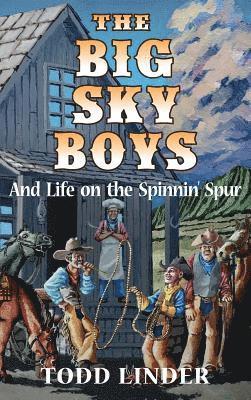 The Big Sky Boys And Life on the Spinnin' Spur 1