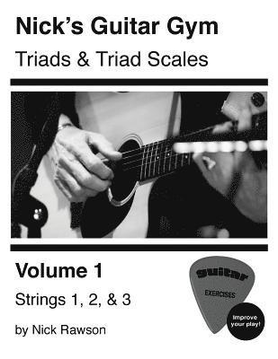 Nick's Guitar Gym: Triads and Triad Scales, Vol. 1: Strings 1, 2, and 3 1