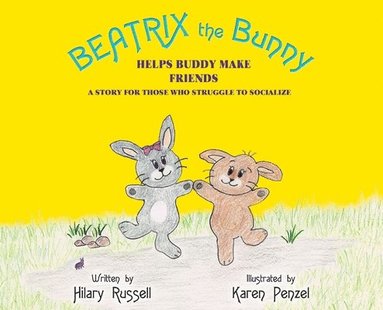 bokomslag Beatrix the Bunny: Helps Buddy Make Friends: A Story for Those Who Struggle to Socialize