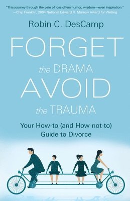 bokomslag Forget the Drama, Avoid the Trauma: Your How-To (and How-not-to) Guide to Divorce