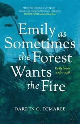 Emily As Sometimes the Forest Wants the Fire 1