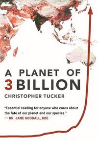 bokomslag A Planet of 3 Billion: Mapping Humanity's Long History of Ecological Destruction and Finding Our Way to a Resilient Future A Global Citizen's