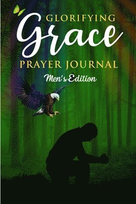 Glorifying Grace Prayer Journal Men's Edition 1