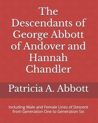 bokomslag The Descendants of George Abbott of Andover and Hannah Chandler Through Six Generations