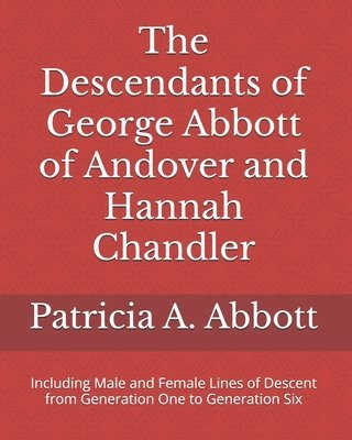 Patricia A Abbott, Patricia A. Abbott - Descendants of George Abbott of Andover and Hannah Chandler Through Six Generations, Häftad