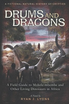 bokomslag Drums and Dragons: A Field Guide to Mokele-mbembe and Other Living Dinosaurs in Africa