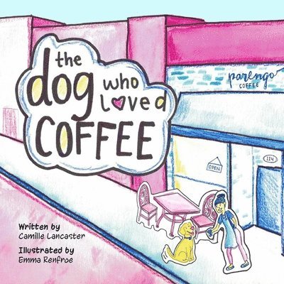 Camille Lancaster - The Dog Who Loved Coffee, Häftad