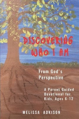 Discovering Who I Am: From God's Perspective 1