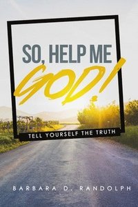 bokomslag So, Help Me God!: Tell Yourself The Truth