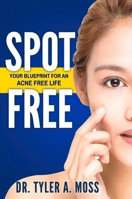 bokomslag Spot Free: Your Blueprint for an Acne Free Life