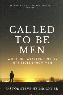 bokomslag Called to be Men: What Our Western Society Has Stolen From Men