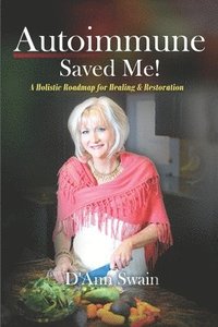 bokomslag Autoimmune Saved Me!: A Holistic Roadmap for Healing & Restoration