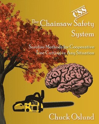 bokomslag The Chainsaw Safety System: Surefire Methods for Cooperative Tree Cutting in Any Situation