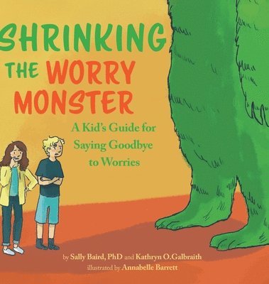 Sally Baird, Kathryn O. Galbraith - Shrinking the Worry Monster: A Kids Guide for Saying Goodbye to Worries, Inbunden
