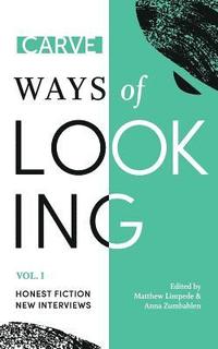 bokomslag Ways of Looking, Volume I: Honest Fiction and New Interviews from Carve Magazine