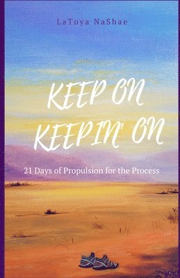 bokomslag Keep On Keepin' On: 21 Days of Propulsion for the Process