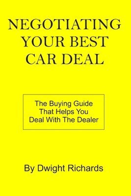 bokomslag Negotiating Your Best Car Deal: The buying guide that helps you deal with the dealer
