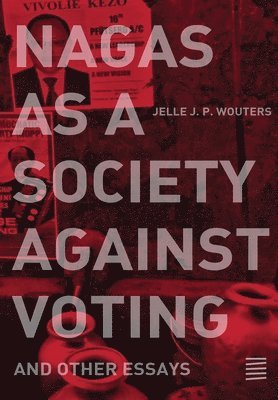 Jelle J P Wouters - Nagas as a Society against Voting, Häftad