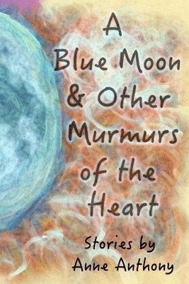 bokomslag A Blue Moon & Other Murmurs of the Heart