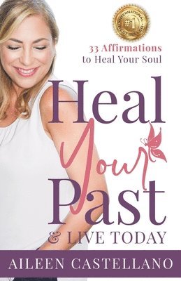 Aileen Castellano - Heal Your Past & Live Today: 33 Daily Affirmations to Heal Your Soul, Häftad
