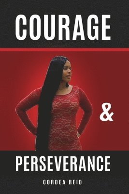 bokomslag Courage and Perseverance: Single Mom to Married With Children: One Woman's Journey to Believing in Herself.