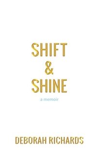 bokomslag Shift and Shine: A Memoir