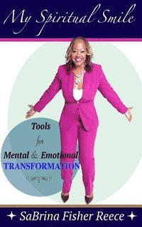 bokomslag My Spiritual Smile: Tools For Mental and Emotional Transformation