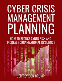 bokomslag Cyber Crisis Management Planning: How to reduce cyber risk and increase organizational resilience
