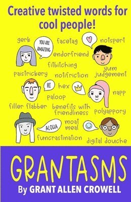 Grantasms: Creative twisted words for cool people! 1