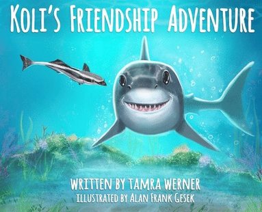 bokomslag Koli's Friendship Adventure: Koli The Great White Shark
