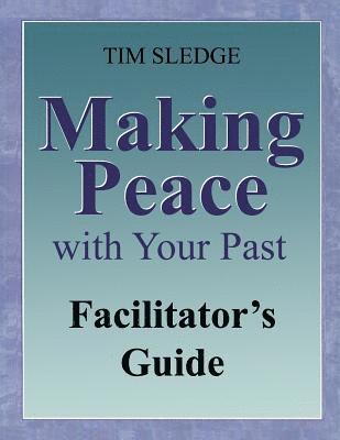 bokomslag Making Peace with Your Past Facilitator's Guide