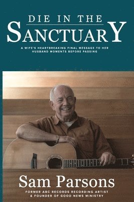 bokomslag Die In The Sanctuary: A wife's heartbreaking final message to her husband moments before passing.