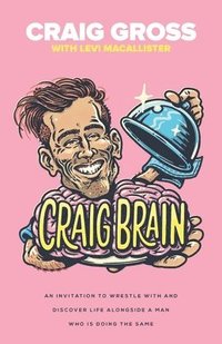 bokomslag Craig Brain: An invitation to wrestle with and discover life alongside a man who is doing the same.