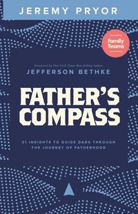 bokomslag Father's Compass: 21 Insights to Guide Dads Through the Journey of Fatherhood