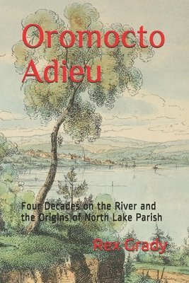 bokomslag Oromocto Adieu: Four Decades on the River and the Origins of North Lake Parish