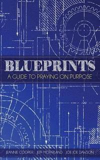 bokomslag Blueprints: A Guide To Praying On Purpose