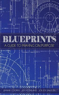Blueprints: A Guide To Praying On Purpose 1