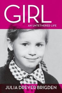 bokomslag Girl: An Untethered Life