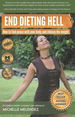 End Dieting Hell: How to find peace with your body and release the weight 1