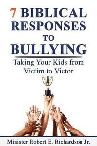 bokomslag 7 Biblical Responses to Bullying: Taking Your Kids from Victim to Victor