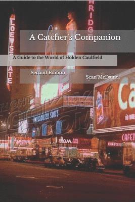 A Catcher's Companion: A Guide to the World of Holden Caulfield: Second Edition 1