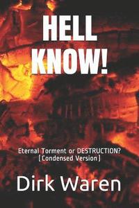 bokomslag Hell Know!: Eternal Torment or DESTRUCTION? (Condensed Version)