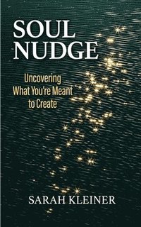 bokomslag Soul Nudge: Uncovering What You're Meant to Create