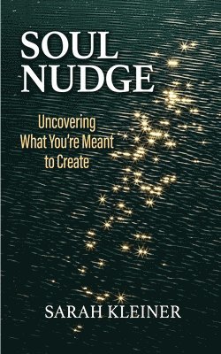 Soul Nudge: Uncovering What You're Meant to Create 1