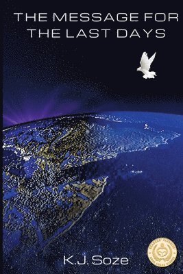 K. J. Soze - The Message for the Last Days: Biblical and Historical Understanding of End Times, Häftad