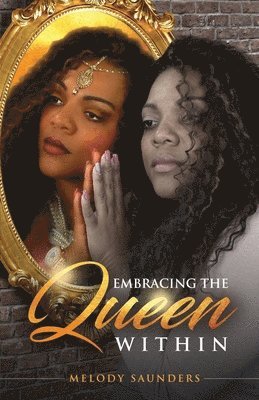 Embracing The Queen Within: Walking in one's true Purpose 1