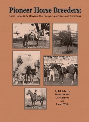 bokomslag Pioneer Horse Breeders: Coke Roberds, Si Dawson, the Peavys, Casements and Semotans