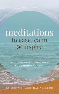 bokomslag Meditations to Ease, Calm, and Inspire