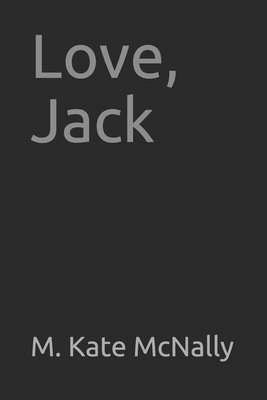M. Kate McNally - Love, Jack, Häftad