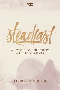bokomslag Steadfast: A Devotional Bible Study on the Book of James